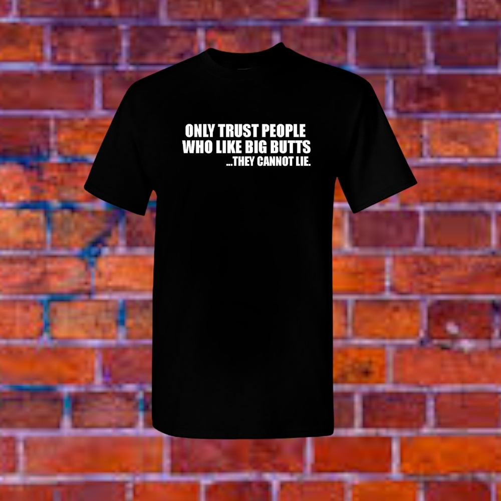 Men's Dirty Humor T-shirt Funny Potty Humor Tee Only Trust People With Big Butts